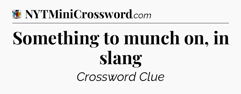 Something to munch on, in slang Crossword Clue