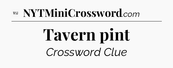 Tavern pint - WSJ Crossword