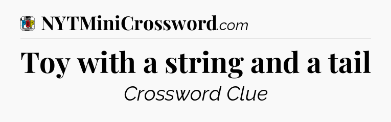 Toy with a string and a tail Crossword Clue