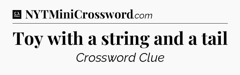 Toy with a string and a tail - LA Times Crossword