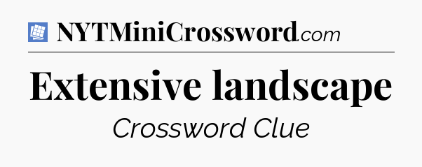 Extensive landscape Puzzle Page Crossword Clue