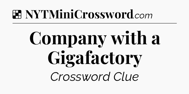 Solution: Company with a Gigafactory - NYT Crossword