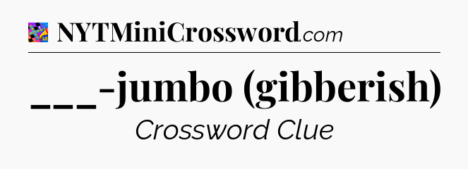 ___-jumbo (gibberish) Crossword Clue
