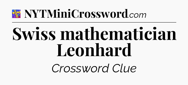 Swiss mathematician Leonhard Codycross