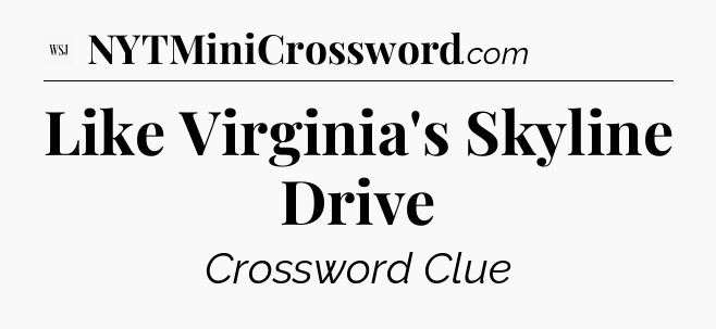 Like Virginia's Skyline Drive - WSJ Crossword