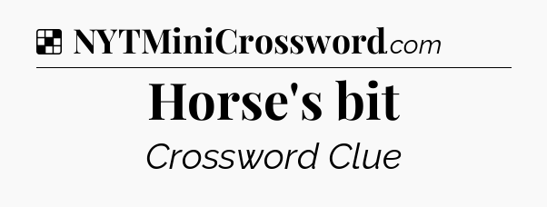 Solution: Horse's bit - NYT Crossword