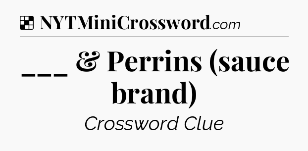 Solution: ___ & Perrins (sauce brand) - NYT Crossword