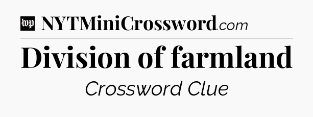 Division of farmland Crossword Clue