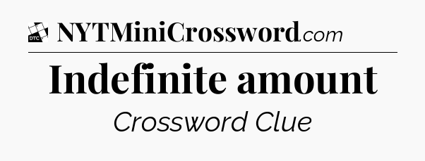 Indefinite amount - Daily Themed Classic Crossword
