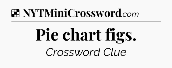 Solution: Pie chart figs - NYT Crossword