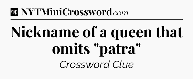 Nickname of a queen that omits 
