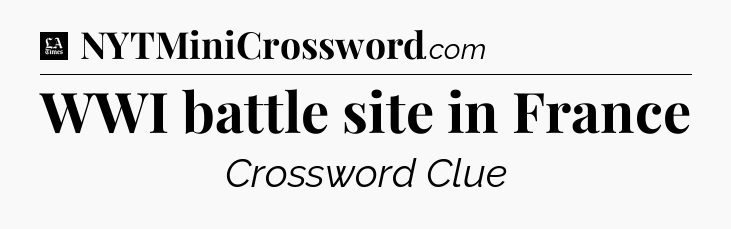 WWI battle site in France - LA Times Crossword
