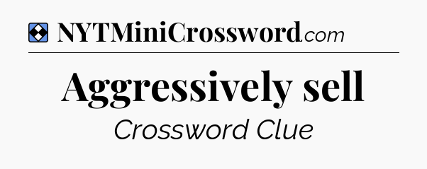 Solution: Aggressively sell - NYT Mini Crossword