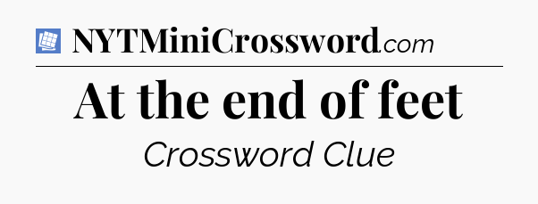 At the end of feet Puzzle Page Crossword Clue