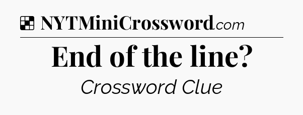 Solution: End of the line - NYT Crossword