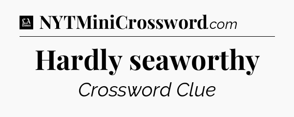 Hardly seaworthy - LA Times Crossword