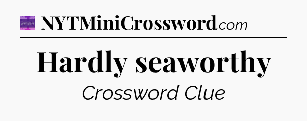 Hardly seaworthy - Thomas Joseph Crossword