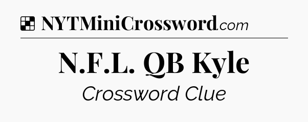 Solution: N.F.L. QB Kyle - NYT Crossword