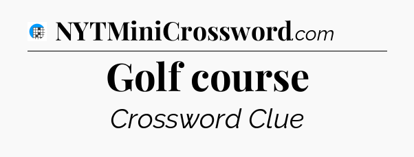 Golf course Crossword Clue