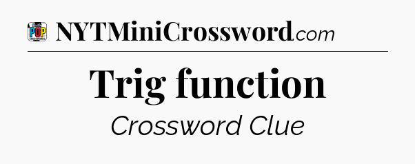 Trig function Crossword Clue