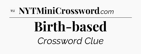 Birth-based - WSJ Crossword