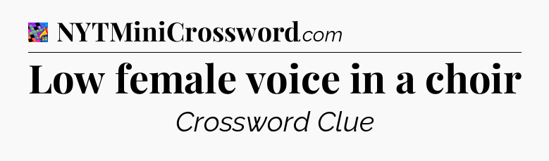 Low female voice in a choir Crossword Clue