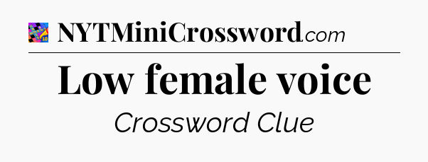 Low female voice Crossword Clue