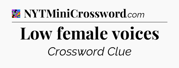 Low female voices Crossword Clue