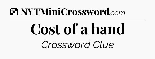 Solution: Cost of a hand - NYT Crossword