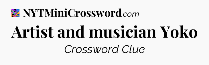 Artist and musician Yoko Crossword Clue