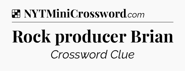 Solution: Rock producer Brian - NYT Crossword