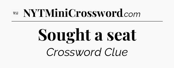 Sought a seat - WSJ Crossword