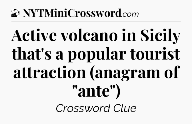 Active volcano in Sicily that's a popular tourist attraction (anagram of 