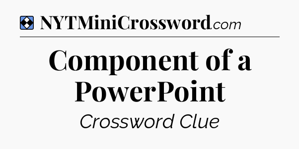 Solution: Component of a PowerPoint - NYT Mini Crossword