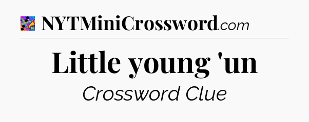 Little young 'un Crossword Clue