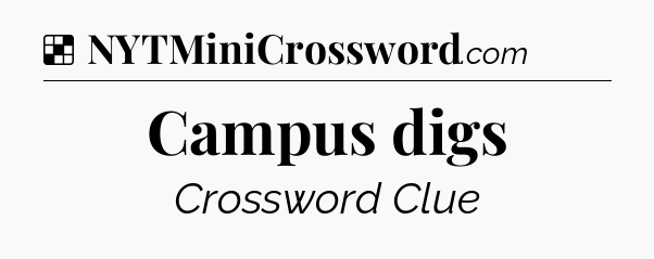 Solution: Campus digs - NYT Crossword