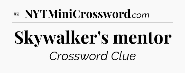 Skywalker's mentor - WSJ Crossword
