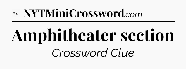 Amphitheater section - WSJ Crossword