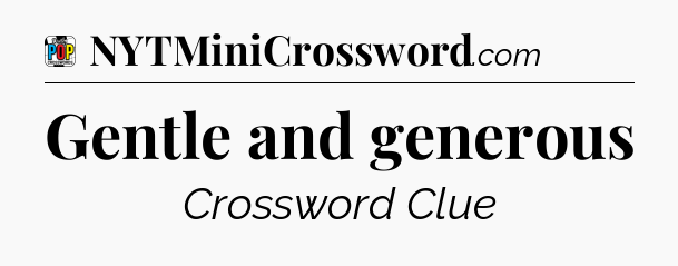 Gentle and generous Crossword Clue