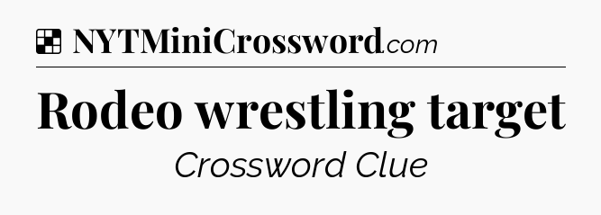 Solution: Rodeo wrestling target - NYT Crossword