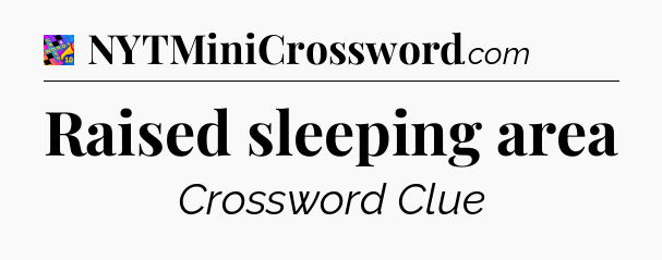 Raised sleeping area Crossword Clue