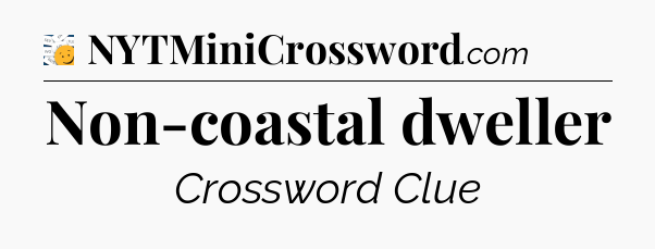 Non-coastal dweller - 7 Little Words