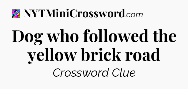 Dog who followed the yellow brick road Crossword Clue