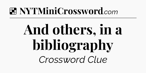 Solution: And others, in a bibliography - NYT Crossword