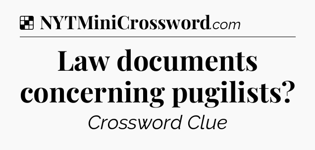 Solution: Law documents concerning pugilists - NYT Crossword