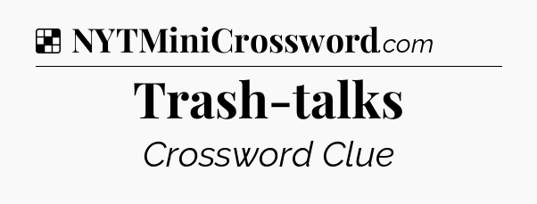 Solution: Trash-talks - NYT Crossword