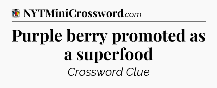 Purple berry promoted as a superfood Crossword Clue