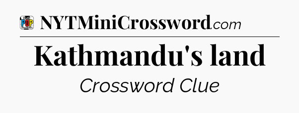 Kathmandu's land Crossword Clue