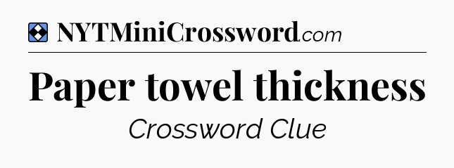 Solution: Paper towel thickness - NYT Mini Crossword