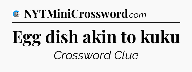 Egg dish akin to kuku Crossword Clue